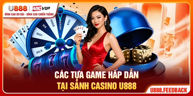 Các tựa game nổi bật, hấp dẫn tại sảnh casino U888