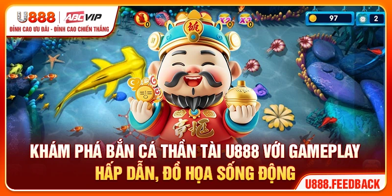 Khám phá bắn cá thần tài U888 với gameplay hấp dẫn, đồ họa sống động 